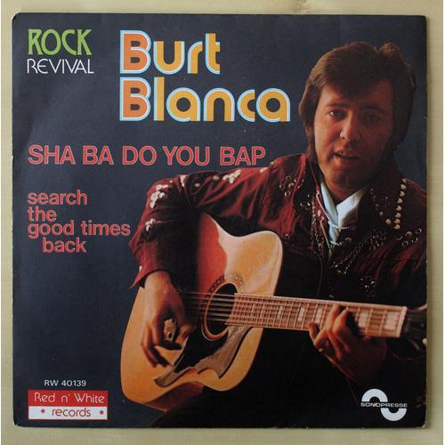 Burt Blanca, Sha Ba Do You Bap