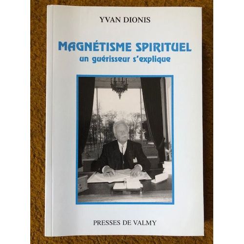 Magnétisme Spirituel : Un Guérisseur S'explique