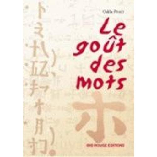 Le Goût Des Mots - Guide Pour L'animation D'ateliers D'écriture Pour Public Peu Francophone Et Peu Lecteur