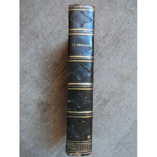 La Henriade, Avec Un Commentaire Classique, Dediee A Son Altesse Royale Monseigneur Le Duc De Bordeaux, Par M. Fontanier