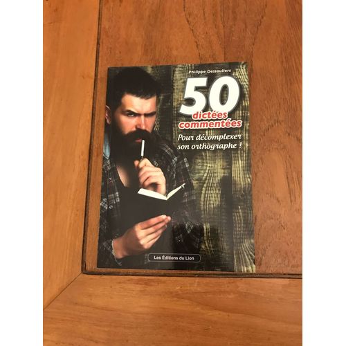 50 Dictées Commentées - Pour Décomplexer Son Orthographe !