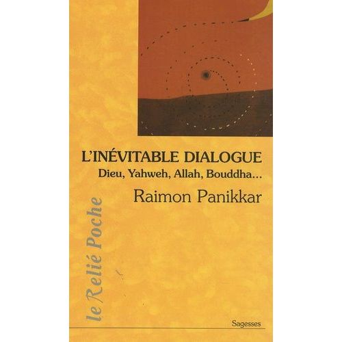 L'inévitable Dialogue : Dieu, Yahweh, Allah, Bouddha