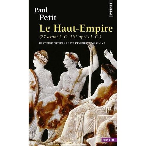 Histoire Générale De L'empire - Tome 1, Le Haut-Empire (27 Avant Jc - 161 Après Jc)