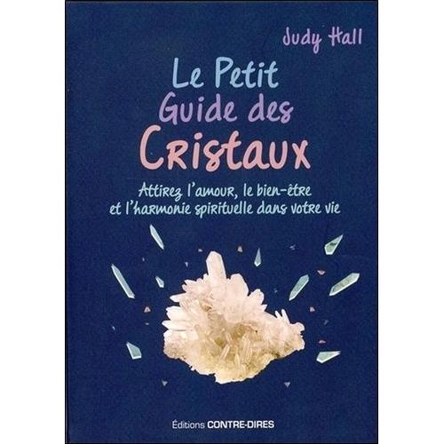 Le Petit Guide Des Cristaux - Attirez L'amour, Le Bien-Être Et L'harmonie Spirituelle Dans Votre Vie