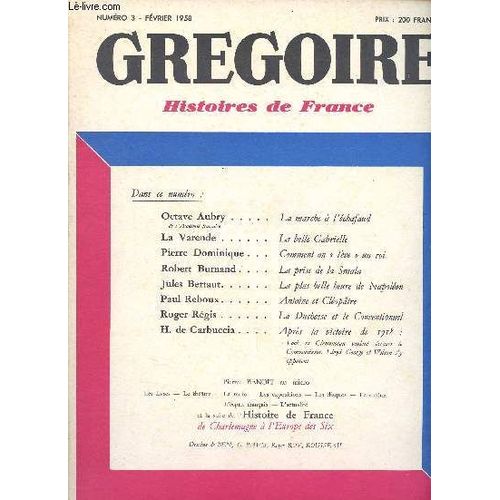 Grégoire Histoire De France N°3 Février 1958 - Octave Aubry, La Marche À L Échafaud. La Varende, La Belle Gabrielle. Jules Bertaut, La Plus Belle Heure De Napoléon. Suite De L Histoire De France De(...)
