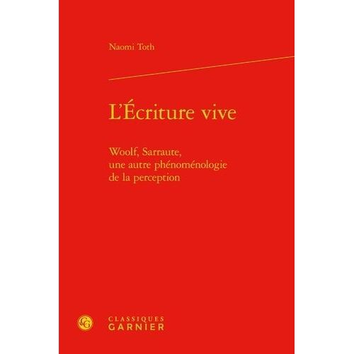 L'écriture Vive - Woolf, Sarraute, Une Autre Phénoménologie De La Perception