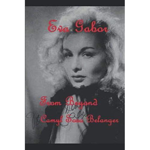 Eva Gabor From Beyond: Eva Gabor An Amazing Woman Revealed