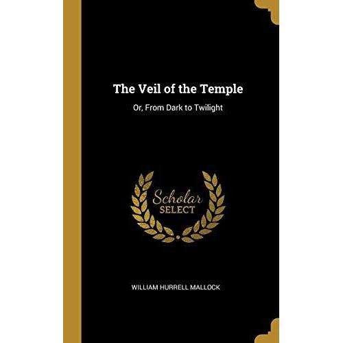 The Veil Of The Temple: Or, From Dark To Twilight