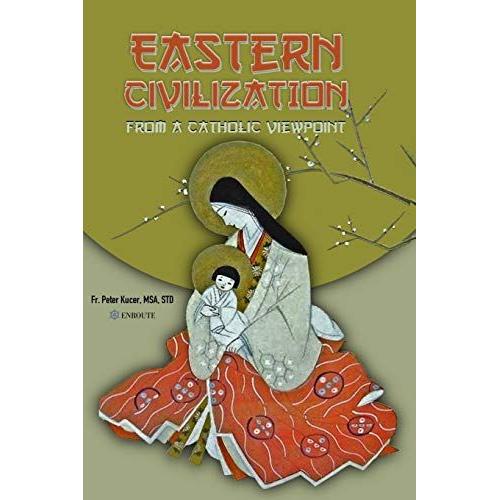 Eastern Civilization From A Catholic Viewpoint: Foundational Thought And Beliefs