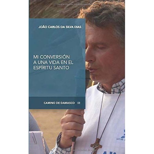 Mi Conversión A Una Vida En El Espíritu Santo (Camino De Damasco)