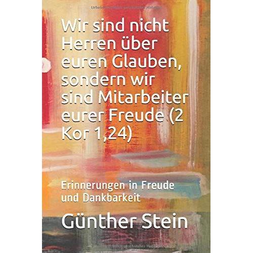 Wir Sind Nicht Herren Über Euren Glauben, Sondern Wir Sind Mitarbeiter Eurer Freude (2 Kor 1,24): Erinnerungen In Freude Und Dankbarkeit