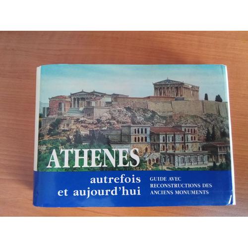 Athènes Autrefois Et Aujourd'hui Guide Avec Reconstructions Des Anciens Monuments