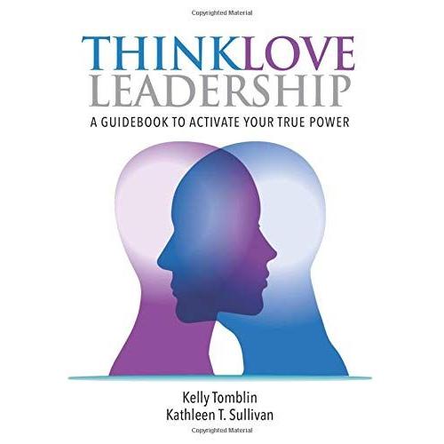 Thinklove Leadership: A Guidebook To Activate Your True Power