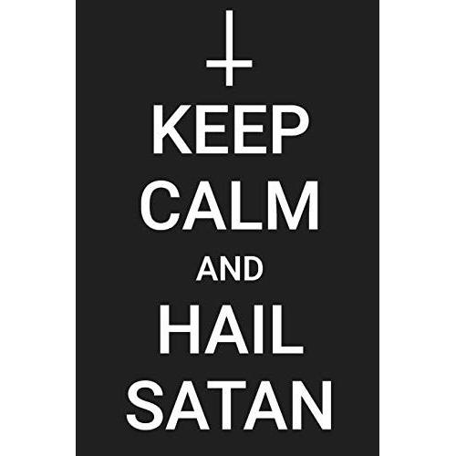 Keep Calm And Hail Satan: Journal & Notebook For Your Favorite Satanist