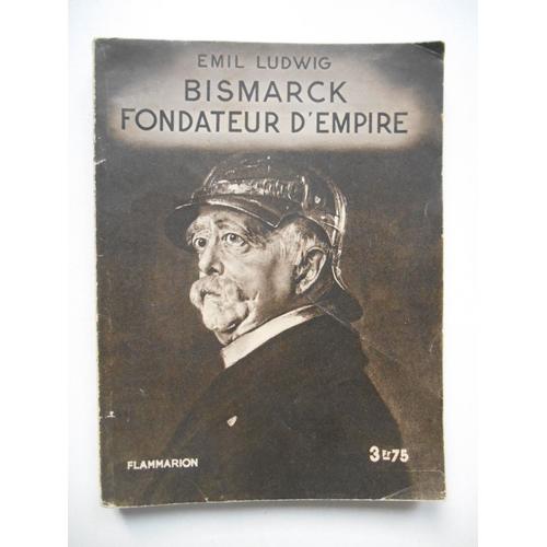 Bismarck Fondateur D'empire / Emil Ludwig / Réf61801