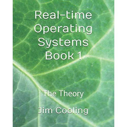 Real-Time Operating Systems Book 1: The Theory (The Engineering Of Real-Time Embedded Systems)