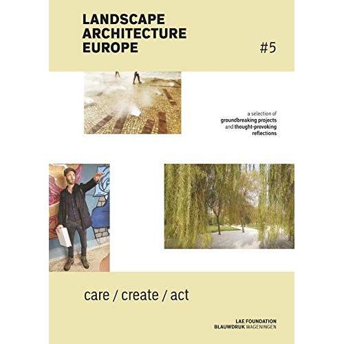 Landscape Architecture Europe 5 - Care / Create / Act