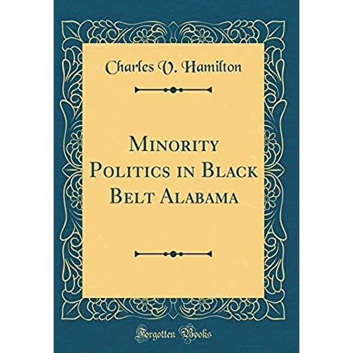 Minority Politics In Black Belt Alabama (Classic Reprint)