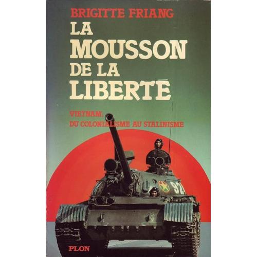 La Mousson De La Liberté - Vietnam, Du Colonialisme Au Stalinisme