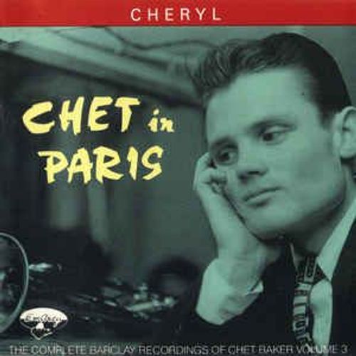 Chet In Paris / Cheryl / The Complete Barclay Recordings Of Chet Baker Volume 3