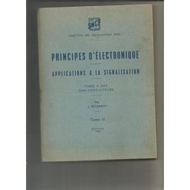 Principes D'électronique Applications À La Signalisation Tubes À Gaz Semi-Conducteurs Tome 2
