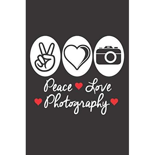 Peace Love Photography: 6x9 Inch | Lined | Ruled Paper | Notebook | Notes