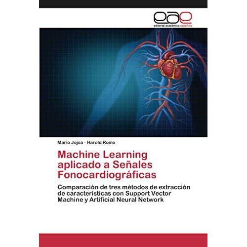 Machine Learning Aplicado A Señales Fonocardiográficas: Comparación De Tres Métodos De Extracción De Características Con Support Vector Machine Y Artificial Neural Network