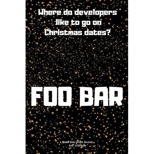 Where Do Developers Like To Go On Christmas Dates? - Foo Bar.: Journal Notebook Diary For Inspiration Coding Program For Html Css Ui Ux Men And Women ... In Fun Creative Ideas And To Do List Planner