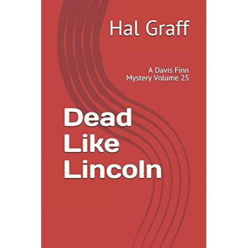 Dead Like Lincoln: A Davis Finn Mystery Volume 25 (A Davis Finn Mystry)