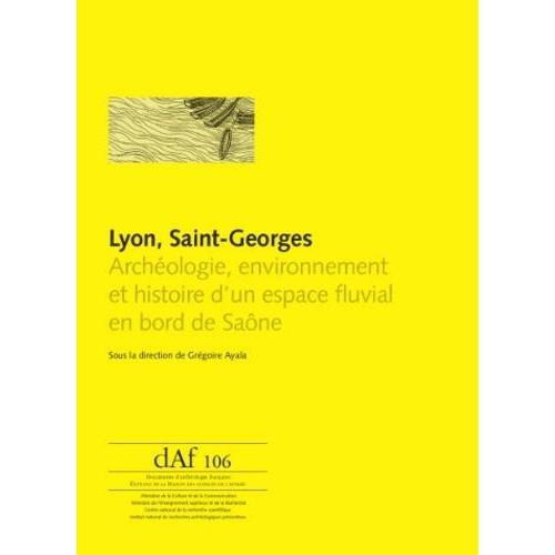 Lyon, Saint-Georges - Archéologie, Environnement Et Histoire DUn Espace Fluvial En Bord De Saône