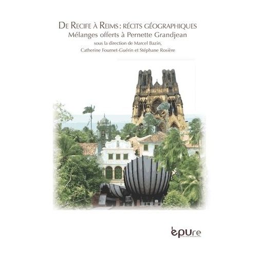 De Recife À Reims, Récits Géographiques - Mélanges Offerts À Pernette Grandjean