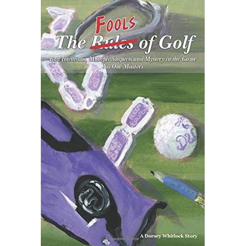 The Fools Of Golf: Bad Intentions, Multiple Suspects And Mystery In The Game No One Masters