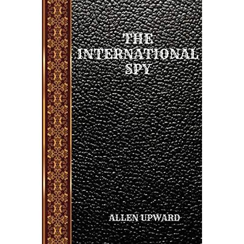 The International Spy: By Allen Upward: 175 (Classic Books)