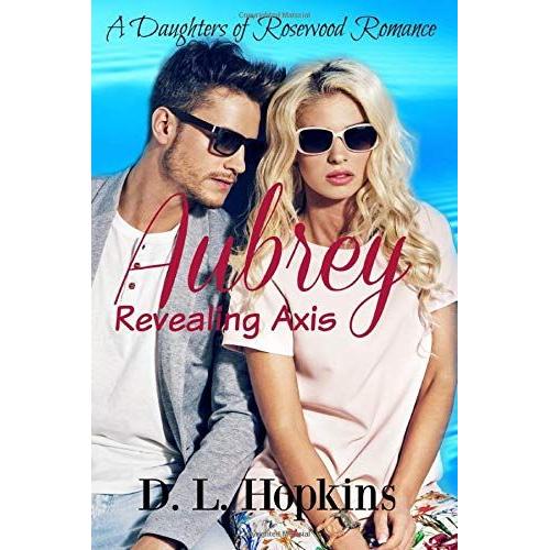 Aubrey- Revealing Axis: A Daughters Of Rosewood Romance