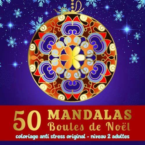 50 Mandalas Boules De Noël - Coloriage Anti-Stress Original - Niveau 2 Adultes: Livre De Coloriage Mandalas Pour Adultes Dans L'univers Féerique Des Fêtes De Noël