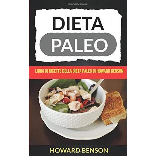 Dieta Paleo: Libro Di Ricette Della Dieta Paleo Di Howard Benson