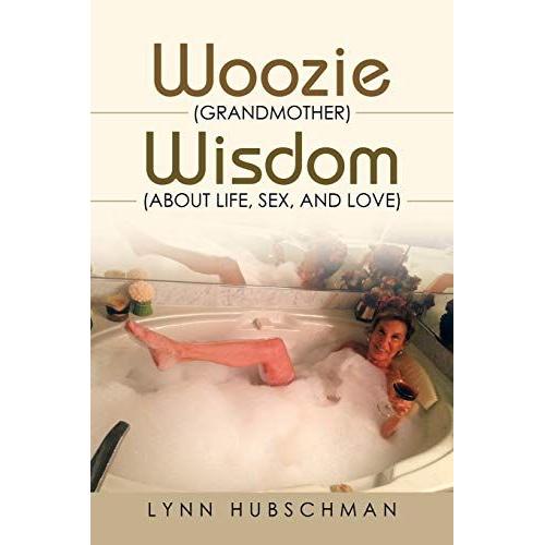 Woozie (Grandmother) Wisdom (About Life, Sex, And Love)