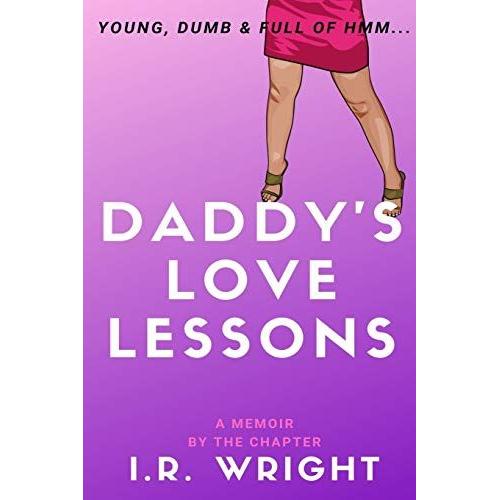 Daddy's Love Lessons | Young, Dumb & Full Of Hmm...: A Memoir, By The Chapter: 1 (Young, Dumb & Full Of Hmm... By Chapter)