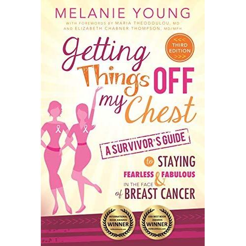 Getting Things Off My Chest: Charge Head On Into The Battle With Breast Cancer, Armed With These Outstanding Survivor's Tips On How To Stay Sane, Focu