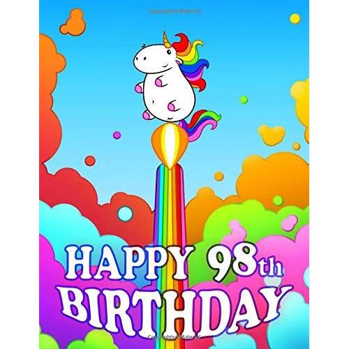 Happy 98th Birthday: Colorful Rainbow Unicorn Book. Cute Birthday Gift For 98 Year Old Women Or Men That Can Be Used As A Journal Or Notebook. ... This Year And Get A Birthday Book Instead!