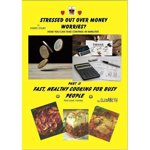 Stressed Out Over Money Worries? & Fast, Healthy Cooking For Busy People: How You Can Take Control & And Save Money