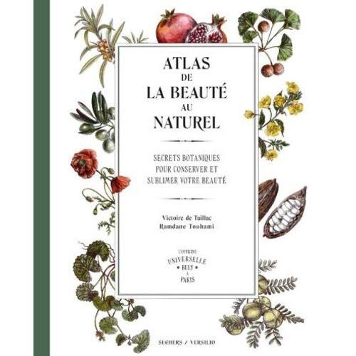 Atlas De La Beauté Au Naturel - Secrets Botaniques Pour Conserver Et Sublimer Votre Beauté - L'officine Universelle Buly