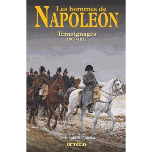 Les Hommes De Napoléon - Témoignages 1805-1815