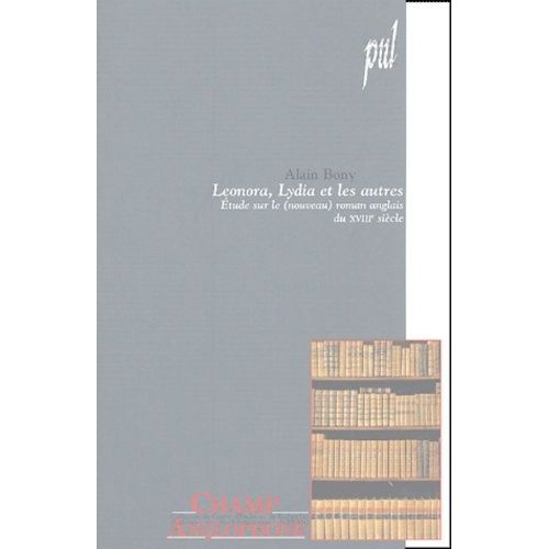 Léonora, Lydia Et Les Autres : Etudes Sur Le (Nouveau) Roman Anglais Du Xviiie Siècle