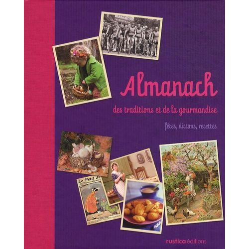 Almanach Des Traditions Et De La Gourmandise - Fêtes, Dictons, Recettes