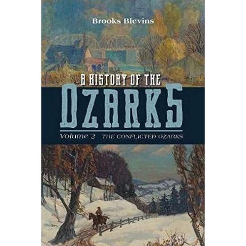 A History Of The Ozarks, Volume 2: The Conflicted Ozarks Volume 2