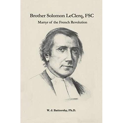 Brother Solomon Leclerq, Fsc: Martyr Of The French Revolution