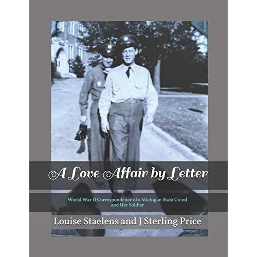 A Love Affair By Letter: World War Ii Correspondence Of A Michigan State Co-Ed And Her Soldier