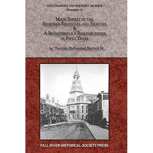 Main Street In The Eighteen Seventies And Eighties & A Businessman's Reminiscences Of Fifty Years: 2 (Discourses On History Series)