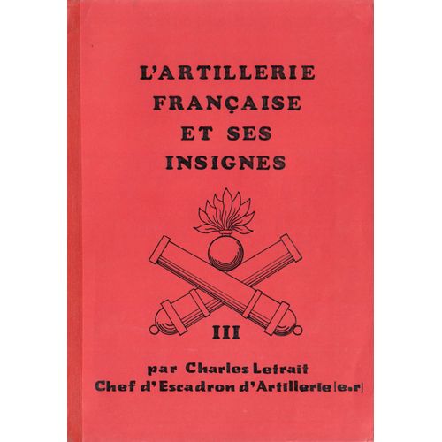 L'artillerie Française Et Ses Insignes.Tome Iii [Tome 3].